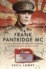 Frank Pantridge MC: Japanese Prisoner of War and Inventor of the Portable Defibrillator цена и информация | Книги по социальным наукам | kaup24.ee
