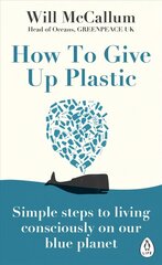 How to Give Up Plastic: Simple steps to living consciously on our blue planet цена и информация | Самоучители | kaup24.ee