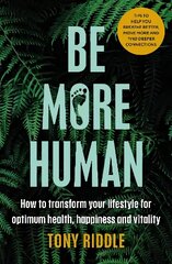 Be More Human: How to transform your lifestyle for optimum health, happiness and vitality hind ja info | Eneseabiraamatud | kaup24.ee