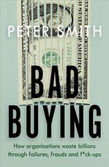 Bad Buying: How organisations waste billions through failures, frauds and f*ck-ups цена и информация | Книги по экономике | kaup24.ee
