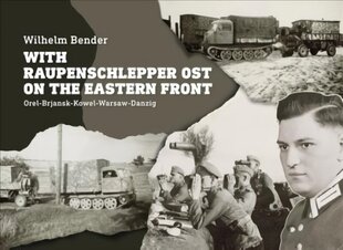 With Raupenschlepper Ost on the Eastern Front: Orel-Brjansk-Kowel-Warsaw-Danzig цена и информация | Книги по социальным наукам | kaup24.ee