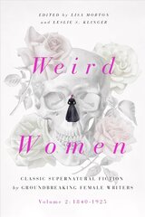 Weird Women: Volume 2: 1840-1925: Classic Supernatural Fiction by Groundbreaking Female Writers Annotated edition hind ja info | Fantaasia, müstika | kaup24.ee