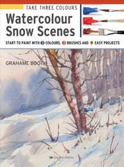 Take Three Colours: Watercolour Snow Scenes: Start to Paint with 3 Colours, 3 Brushes and 9 Easy Projects цена и информация | Книги об искусстве | kaup24.ee