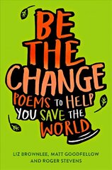 Be The Change: Poems to help you save the world цена и информация | Книги для подростков и молодежи | kaup24.ee