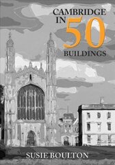 Cambridge in 50 Buildings цена и информация | Книги по архитектуре | kaup24.ee