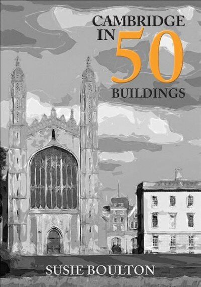Cambridge in 50 Buildings hind ja info | Arhitektuuriraamatud | kaup24.ee