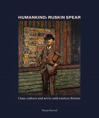 Humankind: Ruskin Spear: Class, culture and art in 20th-century Britain hind ja info | Kunstiraamatud | kaup24.ee