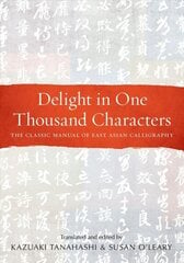 Delight in One Thousand Characters: The Classic Manual of East Asian Calligraphy hind ja info | Kunstiraamatud | kaup24.ee