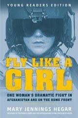Fly Like a Girl: One Woman's Dramatic Fight in Afghanistan and on the Home Front цена и информация | Книги для подростков и молодежи | kaup24.ee