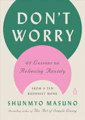 Don't Worry: 48 Lessons on Relieving Anxiety from a Zen Buddhist Monk hind ja info | Eneseabiraamatud | kaup24.ee