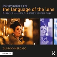Filmmaker's Eye: The Language of the Lens: The Power of Lenses and the Expressive Cinematic Image hind ja info | Kunstiraamatud | kaup24.ee