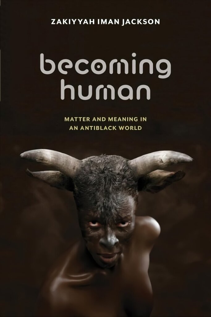 Becoming Human: Matter and Meaning in an Antiblack World hind ja info | Ajalooraamatud | kaup24.ee