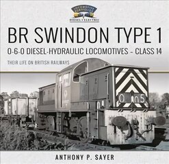 BR Swindon Type 1 0-6-0 Diesel-Hydraulic Locomotives - Class 14: Their Life on British Railways цена и информация | Путеводители, путешествия | kaup24.ee