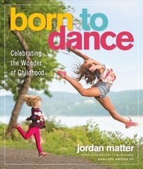 Born to Dance: Celebrating the Wonder of Childhood цена и информация | Книги по фотографии | kaup24.ee