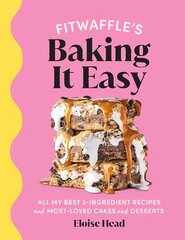 Fitwaffle's Baking It Easy: All my best 3-ingredient recipes and most-loved cakes and desserts. THE   SUNDAY TIMES BESTSELLER цена и информация | Книги рецептов | kaup24.ee