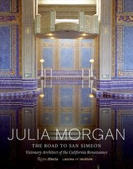 Julia Morgan : The Road to San Simeon, Visionary Architect of the California Renaissance цена и информация | Книги по архитектуре | kaup24.ee