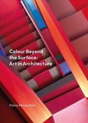 Colour Beyond the Surface: Art in Architecture цена и информация | Книги по архитектуре | kaup24.ee