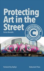 Protecting Art In The Street: A Guide to Copyright in Street Art and Graffiti цена и информация | Книги об искусстве | kaup24.ee