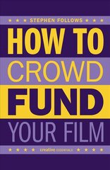 How to Crowdfund Your Film: Tips and Strategies for Filmmakers hind ja info | Kunstiraamatud | kaup24.ee