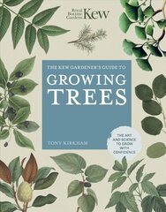 Kew Gardener's Guide to Growing Trees: The Art and Science to grow with confidence New Edition, Volume 9 цена и информация | Книги по садоводству | kaup24.ee