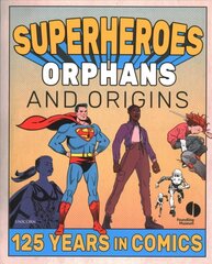 Superheroes, Orphans and Origins: 125 Years in Comics hind ja info | Kunstiraamatud | kaup24.ee