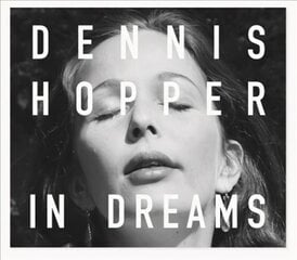 Dennis Hopper: In Dreams: Scenes from the Archive hind ja info | Fotograafia raamatud | kaup24.ee
