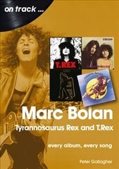 Marc Bolan: Tyrannosaurus Rex and T.Rex: Every Album, Every Song цена и информация | Книги об искусстве | kaup24.ee