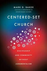 Centered-Set Church - Discipleship and Community Without Judgmentalism: Discipleship and Community Without Judgmentalism цена и информация | Духовная литература | kaup24.ee