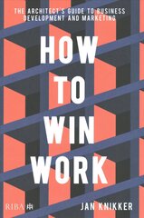 How To Win Work: The architect's guide to business development and marketing hind ja info | Arhitektuuriraamatud | kaup24.ee