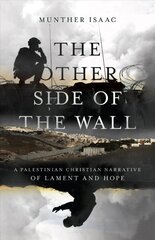 Other Side of the Wall - A Palestinian Christian Narrative of Lament and Hope: A Palestinian Christian Narrative of Lament and Hope hind ja info | Usukirjandus, religioossed raamatud | kaup24.ee