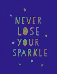 Never Lose Your Sparkle: Uplifting Quotes to Help You Find Your Shine hind ja info | Eneseabiraamatud | kaup24.ee