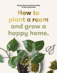 How to plant a room: and grow a happy home цена и информация | Книги по садоводству | kaup24.ee