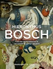 Hieronymus Bosch: Time and Transformation in The Garden of Earthly Delights hind ja info | Kunstiraamatud | kaup24.ee