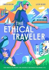 Ethical Traveller: 100 ways to roam the world (without ruining it!) hind ja info | Reisiraamatud, reisijuhid | kaup24.ee