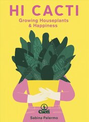 Hi Cacti: Growing Houseplants & Happiness Illustrated Edition цена и информация | Книги по садоводству | kaup24.ee