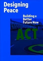 Designing Peace: Building a Better Future Now цена и информация | Книги об искусстве | kaup24.ee