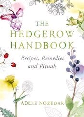 Hedgerow Handbook: Recipes, Remedies and Rituals - THE NEW 10TH ANNIVERSARY EDITION цена и информация | Книги рецептов | kaup24.ee