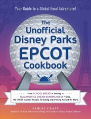 Unofficial Disney Parks EPCOT Cookbook: From School Bread in Norway to Macaron Ice Cream Sandwiches in France, 100   EPCOT-Inspired Recipes for Eating and Drinking Around the World цена и информация | Книги рецептов | kaup24.ee