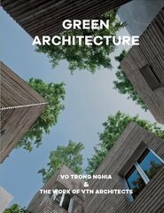 Green Architecture: The work of Vo Trong Nghia | VTN Architects цена и информация | Книги по архитектуре | kaup24.ee
