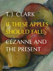 If These Apples Should Fall: Cezanne and the Present цена и информация | Книги об искусстве | kaup24.ee