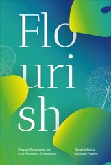 Flourish: Design Paradigms for Our Planetary Emergency hind ja info | Arhitektuuriraamatud | kaup24.ee