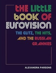 Little Book of Eurovision: The Glitz, the Hits, and the Russian Grannies цена и информация | Книги об искусстве | kaup24.ee