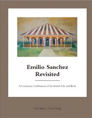 Emilio Sanchez Revisited: A Centenary Celebration of the Artist's Life and Work цена и информация | Книги по архитектуре | kaup24.ee