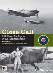 Close Call: RAF Close Air Support in the Mediterranean Volume II Sicily to Victory in Italy 1943-1945 hind ja info | Reisiraamatud, reisijuhid | kaup24.ee