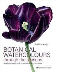 Botanical Watercolours through the seasons: An All-Year-Round Guide to Painting Flowers and Plants цена и информация | Книги об искусстве | kaup24.ee