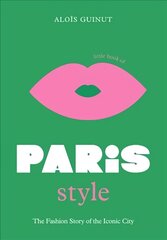 Little Book of Paris Style: The fashion story of the iconic city hind ja info | Kunstiraamatud | kaup24.ee