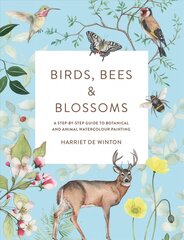 Birds, Bees & Blossoms: A step-by-step guide to botanical and animal watercolour painting цена и информация | Книги об искусстве | kaup24.ee