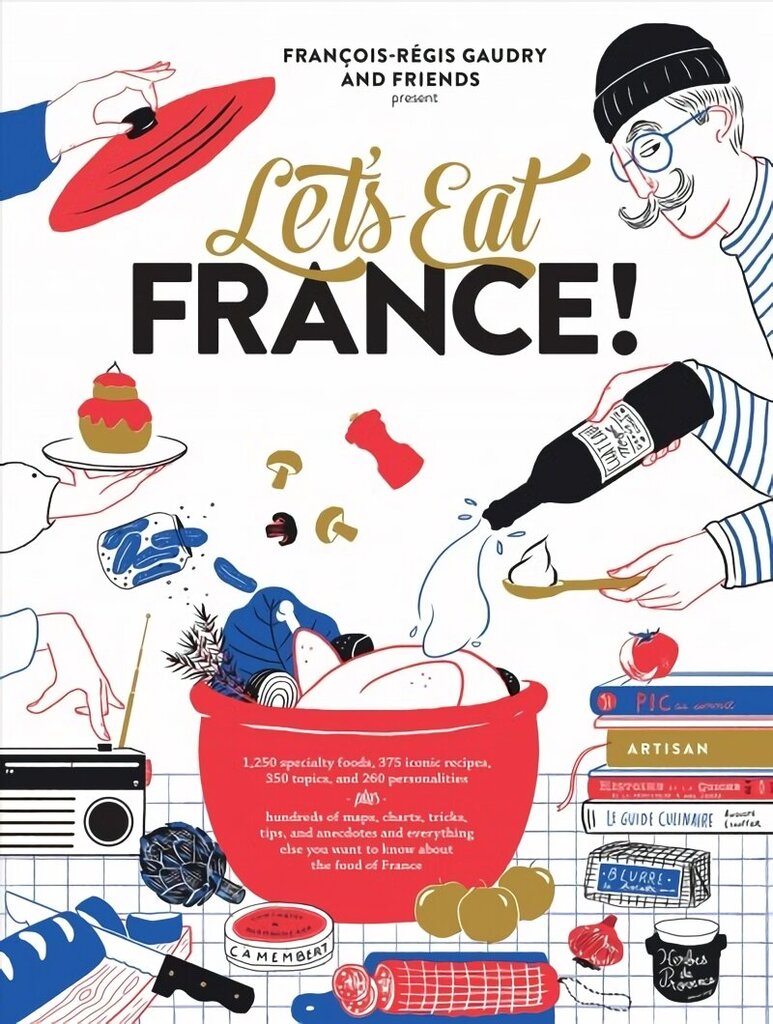 Let's Eat France!: 1,250 Specialty Foods, 375 Iconic Recipes, 350 Topics, 260 Personalities, Plus Hundreds of Maps, Charts, Tricks, Tips, and Anecdotes and Everything Else You Want to Know about the Food of France hind ja info | Retseptiraamatud  | kaup24.ee