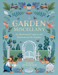 Garden Miscellany: An Illustrated Guide to the Elements of the Garden: An Illustrated Guide to the Elements of the Garden цена и информация | Книги по садоводству | kaup24.ee