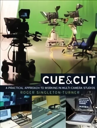 Cue and Cut: A Practical Approach to Working in Multi-Camera Studios цена и информация | Kunstiraamatud | kaup24.ee